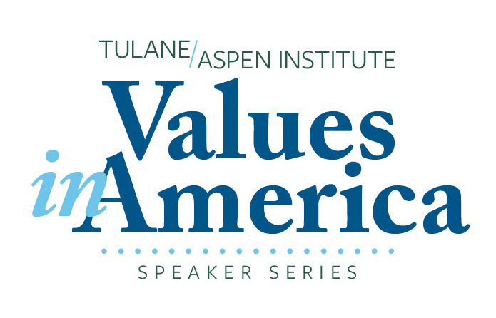 Tulane/Aspen Institute Values in America Speaker Series